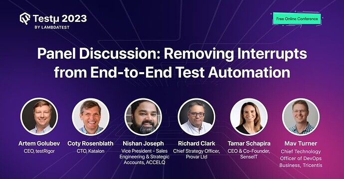 Panel Discussion_ Removing Interrupts from End-to-End Test Automation
