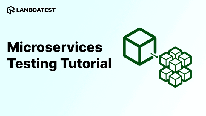Why Is It Important To Test Microservices? - LambdaTest Community