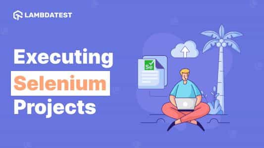 How To Build And Execute Selenium Projects? - LambdaTest Community